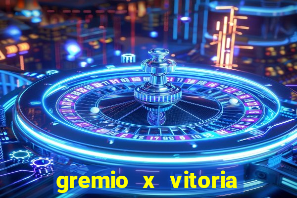 gremio x vitoria ao vivo